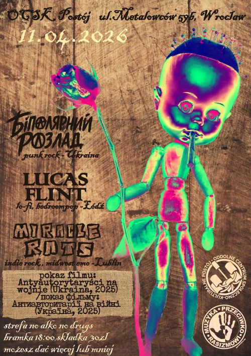 Plakat wydarzenia "Koncert trzech zespołów połączony z projekcją filmu Antyautorytaryści na wojnie" 11 kwietnia 2026 roku w OCSK Postój. Na plakacie dominuje kolorystycznie bardzo jaskrawa neonowa lalka trzymająca uschniętą różę. Tło plakato przypomina jakby ścianę z desek które są mocno oskrobane. Na plakacie są napisy dotyczące adresu wydarzenia, daty, nazw zespołów wraz z gatunkami i pochodzeniem, nazwą filmu wraz z miejscem nakręcenia i rokiem. Pod tym wszystkim są zasady OCSK Postój dotyczące alkoholu i narkotyków, ceny, a po prawej na dole są loga OCSK Postój oraz Stowarzyszenia Nigdy Więcej.
