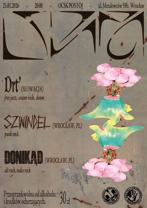 Plakat wydarzenia 23.01.2026 w OCSK Postój. Tło jest betonowo brązowe, brudne. Ma nazwy zespołów: DRT ze Słowacji, Donikąd i Szwindel z Wrocławia. Na dole są loga Postoju oraz stowarzyszenia Nigdy Więcej. Po prawej stronie są naniesione skany 3D abstrakcyjnej dziwnej DIY niedużej figury stojącej, której stojak się jakby rozlewa, a górna część to kulki z sutkami ułożone w kształt bukietu.